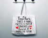 A Teacher Takes A Hand Opens A Mind Touches A Heart and Shapes A Future Tote Bag Gift Bag